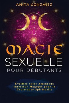 Magie Sexuelle pour Débutants - Gonzalez, Anita