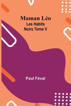 Maman Léo; Les Habits Noirs Tome V - Féval, Paul