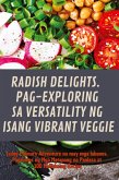 RADISH DELIGHTS. PAG-EXPLORING SA VERSATILITY NG ISANG VIBRANT VEGGIE