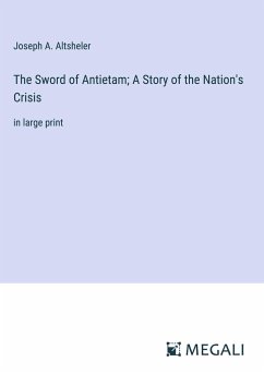 The Sword of Antietam; A Story of the Nation's Crisis - Altsheler, Joseph A.