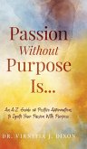 Passion Without Purpose Is...