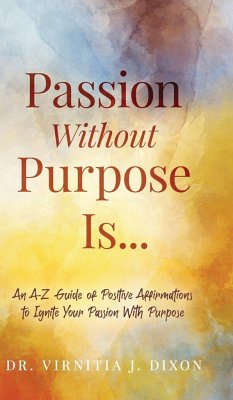 Passion Without Purpose Is... - Dixon, Virnitia J.