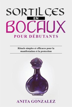 Sortilèges en Bocaux pour Débutants - Gonzalez, Anita