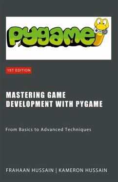Mastering Game Development with PyGame - Hussain, Kameron; Hussain, Frahaan