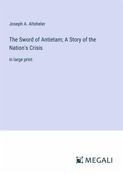 The Sword of Antietam; A Story of the Nation's Crisis - Altsheler, Joseph A.