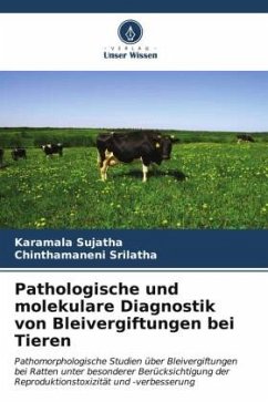 Pathologische und molekulare Diagnostik von Bleivergiftungen bei Tieren - Sujatha, Karamala;Srilatha, Chinthamaneni