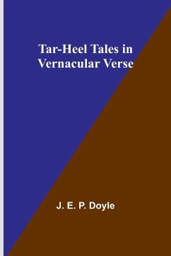 Tar-Heel Tales in Vernacular Verse - Doyle, J. E.