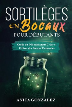 Sortilèges en Bocaux pour Débutants - Gonzalez, Anita