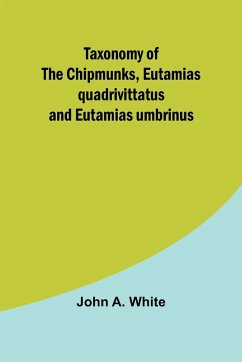 Taxonomy of the Chipmunks, Eutamias quadrivittatus and Eutamias umbrinus - White, John A.