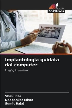 Implantologia guidata dal computer - Rai, Shalu;Misra, Deepankar;Bajaj, Sumit