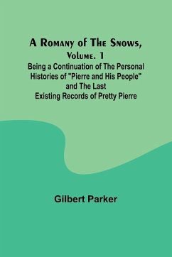 A Romany of the Snows, Volume. 1; Being a Continuation of the Personal Histories of 