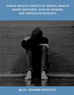 Public Health Aspects Of Mental Health Among Refugees, Asylum Seekers, And Irregullar Migrants - Wescott, Joanne