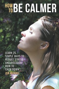 How To Be Calmer - Learn 25 ways to reduce stress and discover how to calm down - Michael, Zen