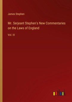 Mr. Serjeant Stephen's New Commentaries on the Laws of England - Stephen, James