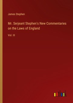 Mr. Serjeant Stephen's New Commentaries on the Laws of England