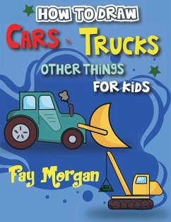 How to Draw Cars, Trucks, and More for Kids - Morgan, Fay