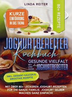 Joghurtbereiter Kochbuch ¿ Gesunde Vielfalt mit und ohne den Joghurtbereiter - Reiter, Linda