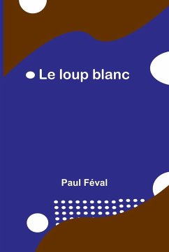 Le loup blanc - Féval, Paul