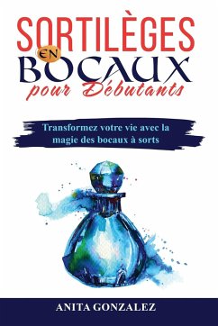 Sortilèges en Bocaux pour Débutants - Gonzalez, Anita