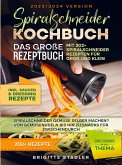 Spiralschneider Kochbuch ¿ Das große Rezeptbuch mit 202+ Spiralschneider Rezepten für Groß und Klein
