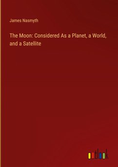 The Moon: Considered As a Planet, a World, and a Satellite