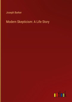 Modern Skepticism: A Life Story - Barker, Joseph