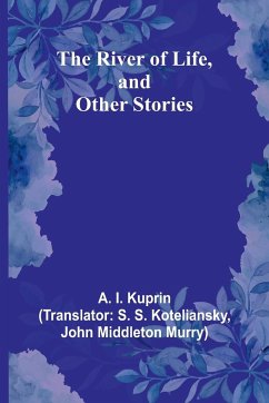 The River of Life, and Other Stories - Kuprin, A. I.