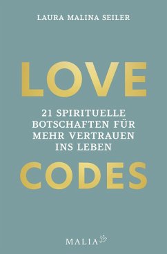 LOVE CODES - 21 spirituelle Botschaften für mehr Vertrauen ins Leben (eBook, PDF) - Seiler, Laura Malina