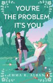 You're The Problem, It's You (eBook, ePUB)