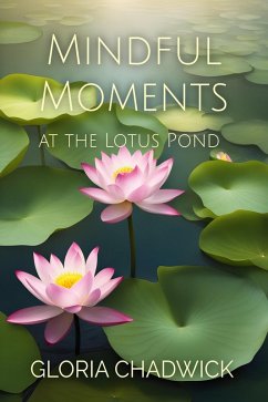 Mindful Moments at the Lotus Pond (eBook, ePUB) - Chadwick, Gloria