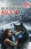 Bound By the Blood Moon (The Lunar Prophecy Series, #1) (eBook, ePUB)