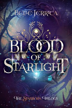 Blood of Starlight (The Starborn Trilogy, #1) (eBook, ePUB) - Jerrica, Belle