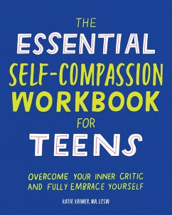 The Essential Self Compassion Workbook for Teens (eBook, ePUB) - Krimer, Katie