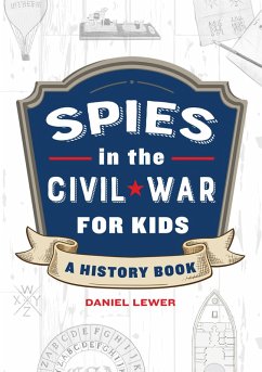 Spies in the Civil War for Kids (eBook, ePUB) - Lewer, Daniel