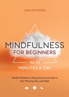 Mindfulness for Beginners in 10 Minutes a Day (eBook, ePUB) - Hocheiser, Lara