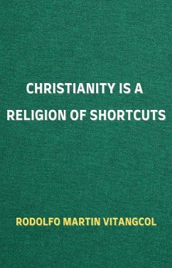 Christianity is a Religion of Shortcuts (eBook, ePUB) - Vitangcol, Rodolfo Martin