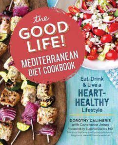 The Good Life! Mediterranean Diet Cookbook (eBook, ePUB) - Calimeris, Dorothy