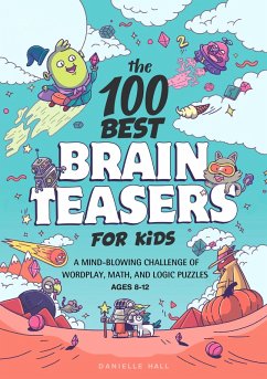 The 100 Best Brain Teasers for Kids (eBook, ePUB) - Hall, Danielle