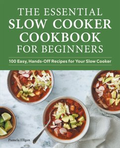 The Essential Slow Cooker Cookbook for Beginners (eBook, ePUB) - Ellgen, Pamela