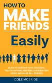 How to Make Friends Easily: Guide to Improve Your Charisma, Talk to Anyone, Keep The Conversation Going, and Make Real Friends (How to Talk to Anyone, #2) (eBook, ePUB)