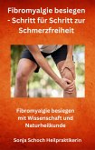 Fibromyalgie besiegen - Schritt für Schritt zur Schmerzfreiheit (eBook, ePUB)