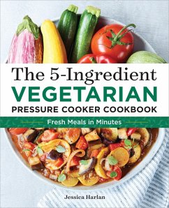 The 5-Ingredient Vegetarian Pressure Cooker Cookbook (eBook, ePUB) - Harlan, Jessica