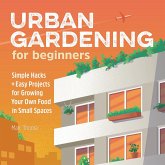 Urban Gardening for Beginners (eBook, ePUB) Urban Gardening for Beginners (eBook, ePUB)