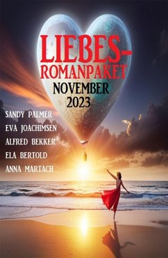 Liebesromanpaket November 2023 (eBook, ePUB) - Bertold, Ela; Palmer, Sandy; Martach, Anna; Joachimsen, Eva; Bekker, Alfred