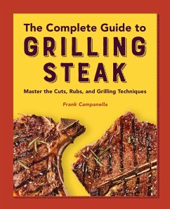 The Complete Guide to Grilling Steak Cookbook (eBook, ePUB) - Campanella, Frank