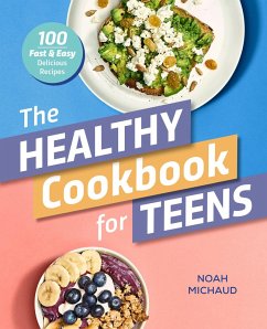 The Healthy Cookbook for Teens (eBook, ePUB) - Michaud, Noah