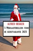 3 Misdaadthrillers voor de kerstvakantie 2023 (eBook, ePUB)