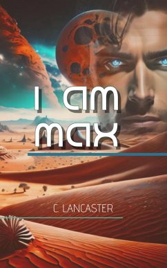 I am Max (The Alternate Universe, #1) (eBook, ePUB) - Lancaster, C.