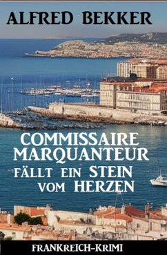 Commissaire Marquanteur fällt ein Stein vom Herzen: Frankreich Krimi (eBook, ePUB) - Bekker, Alfred
