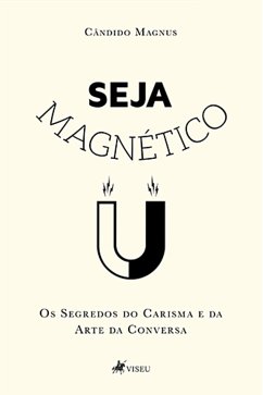 Seja Magnético (eBook, ePUB) - Magnus, Cândido